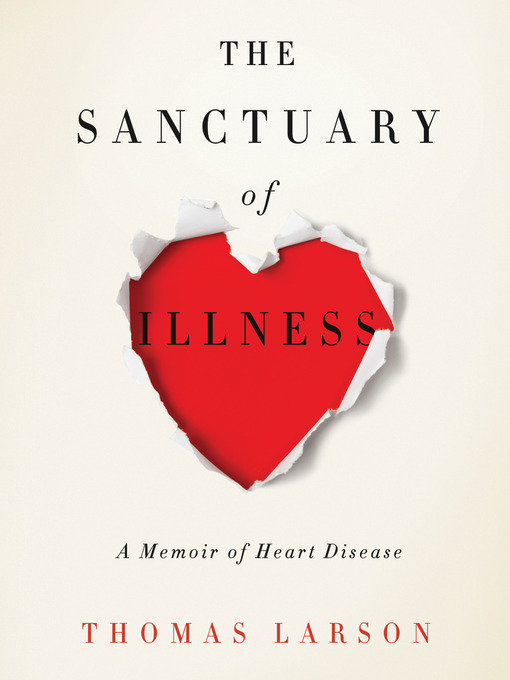 Title details for The Sanctuary of Illness by Thomas Larson - Available